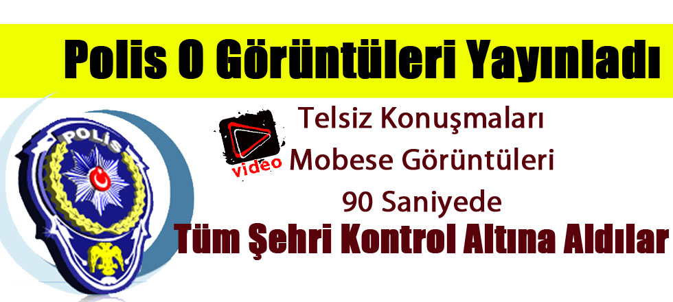 Polis O Görüntüleri Yayınladı