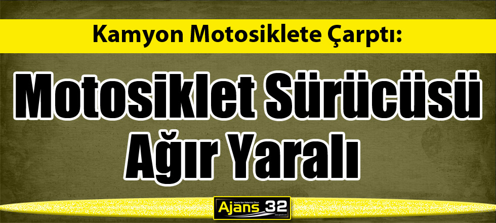 Kamyon Motosiklete Çarptı: 1 Yaralı