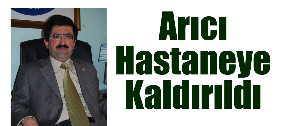 İhsan Arıcı Hastaneye Kaldırıldı