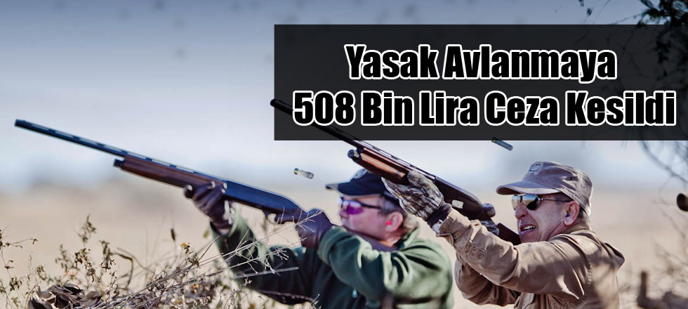 Yasak Avlanmaya 508 Bin Lira Ceza Kesildi