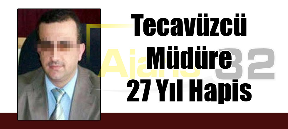 Tecavüzcü Müdüre 27 Yıl Hapis