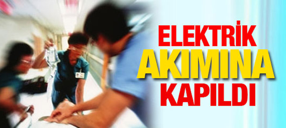 Elektrik Akımana Kapıldı Ağır Yaralandı