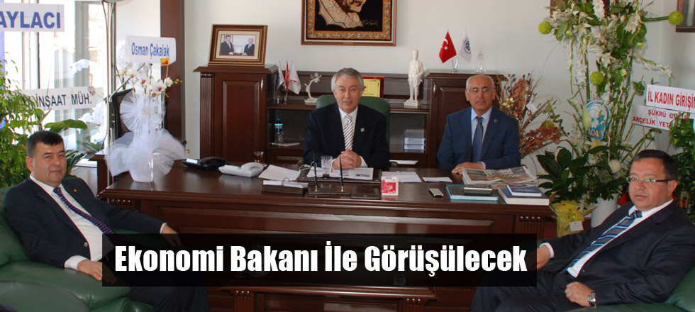 Ekonomi Bakanı İle Görüşülecek