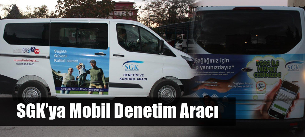 SGK’ya Mobil Denetim Aracı