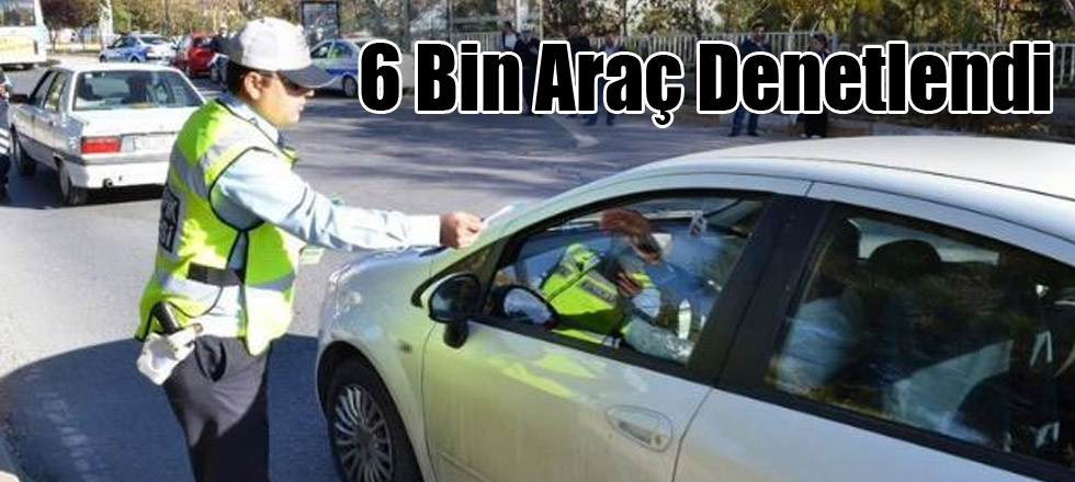 Bayramda 6 Bin Araç Denetlendi
