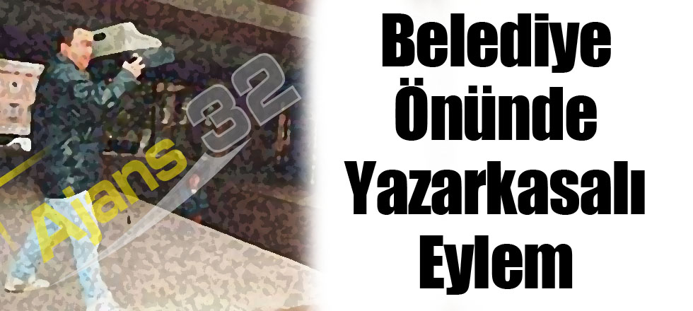Belediye Önünde Yazarkasalı Eylem