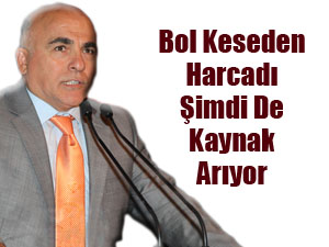 Bol Keseden Harcadı Şimdi De Kaynak Arıyor