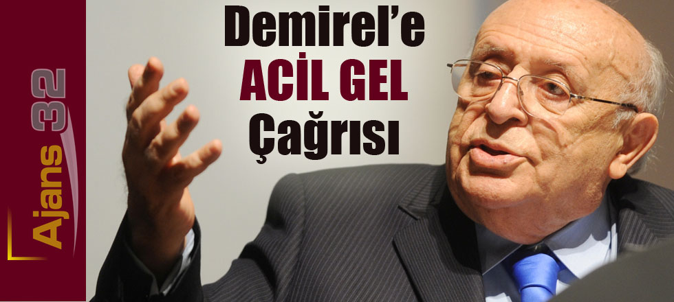 Demirel'e Acil Gel Çağrısı