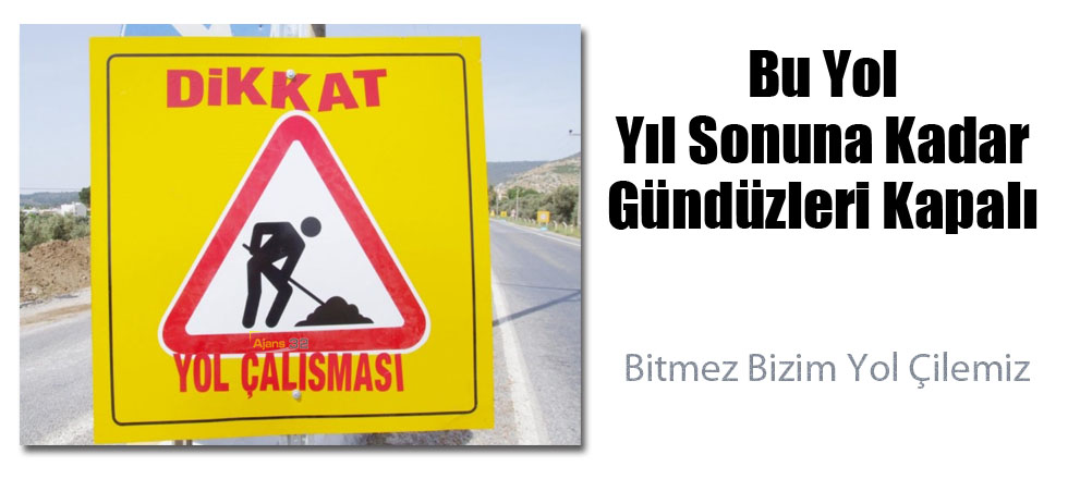 Bu Yol Yıl Sonuna Kadar Kapalı