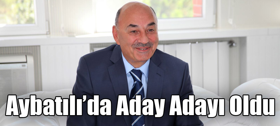 Aybatılı’da Aday Adayı Oldu