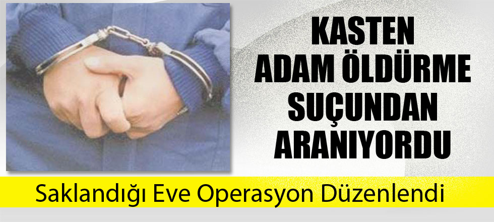 Saklandığı Eve Operasyon Düzenlendi