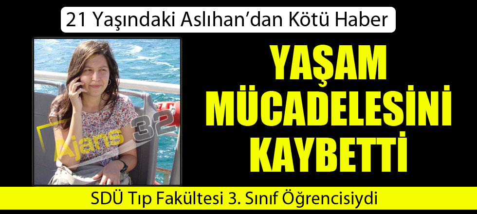 Aslıhan Yaşam Mücadelesini Kaybetti