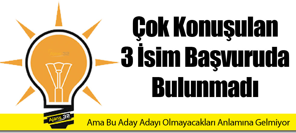 Çok Konuşulan 3 İsim Aday Adayı Olmadı