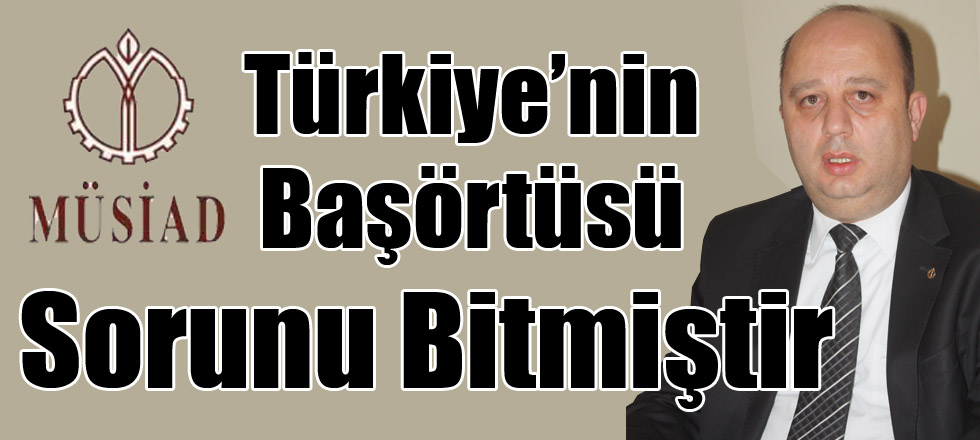 Türkiye’nin Başörtüsü Sorunu Bitmiştir