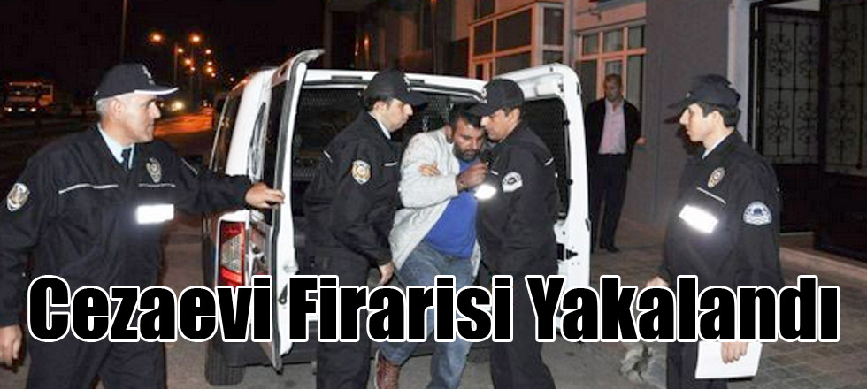 Cezaevi Firarisi Yakalandı