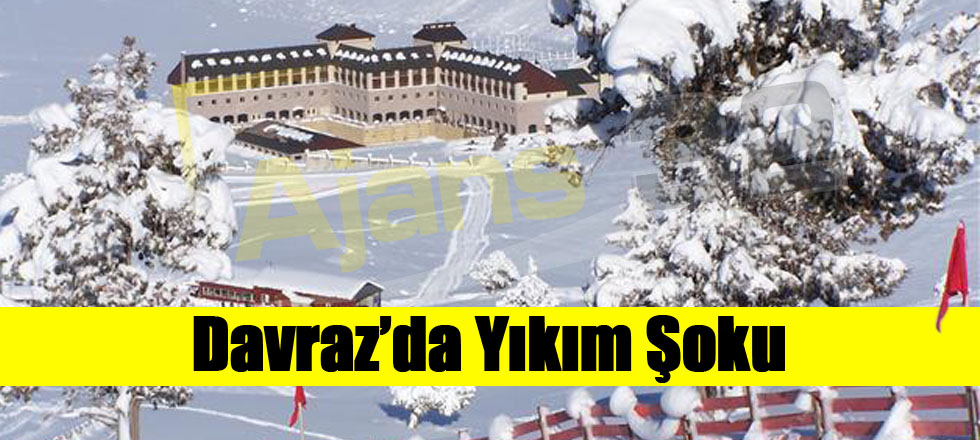 Davraz’da Yıkım Şoku