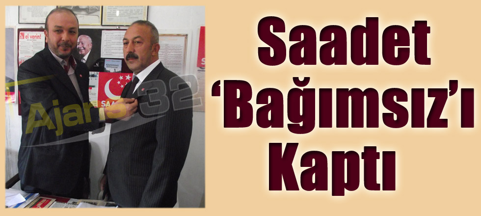 Saadet ‘Bağımsız’ı Kaptı