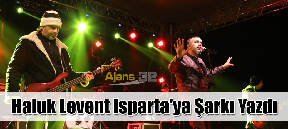 Haluk Levent Isparta'ya Şarkı Yazdı