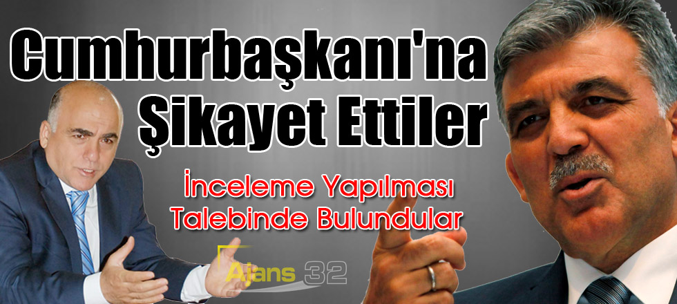 Cumhurbaşkanı'na Şikayet Ettiler