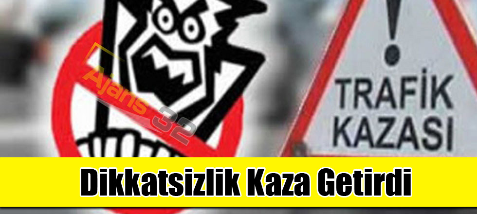 Dikkatsizlik Kaza Getirdi