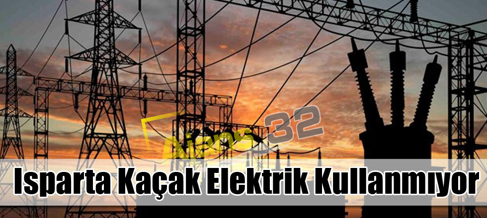 Isparta Kaçak Elektrik Kullanmıyor