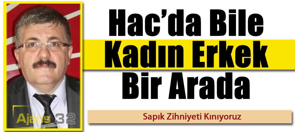 Hac’da Bile Kadın Erkek Bir Arada