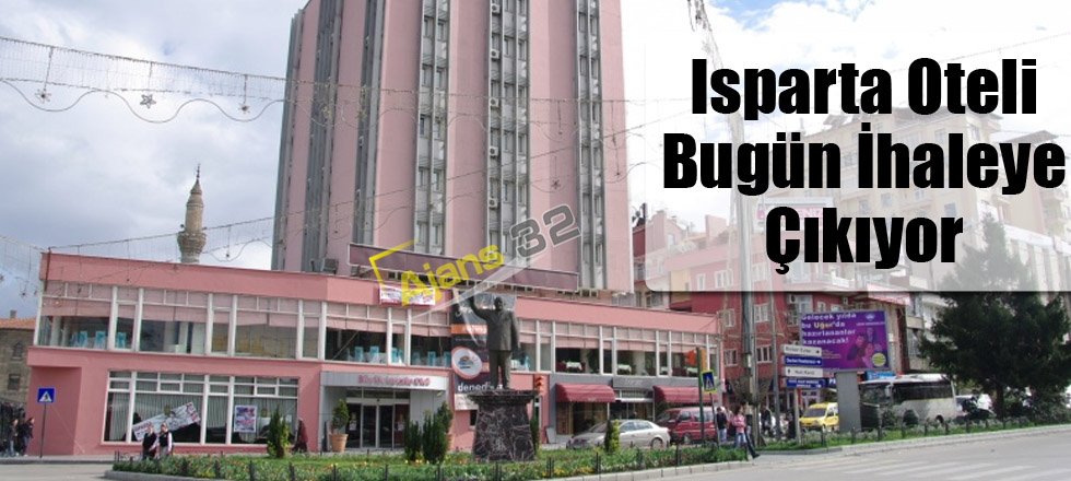 Isparta Oteli Bugün İhaleye Çıkıyor