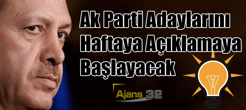 Ak Parti Adaylarını Haftaya Açıklamaya Başlayacak