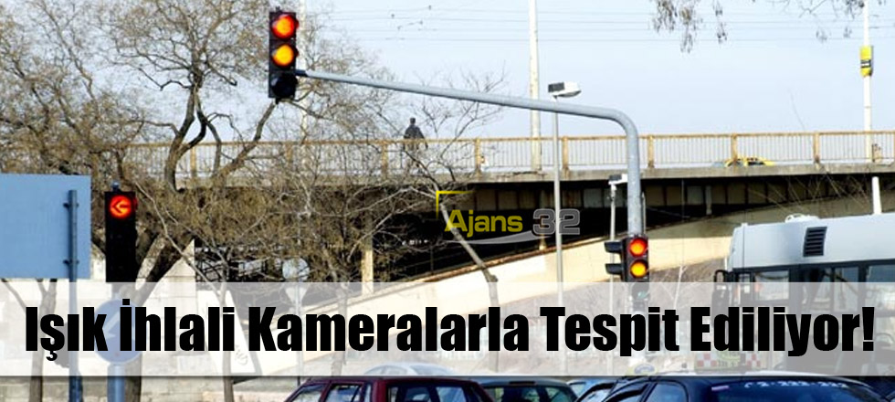 Işık İhlali Kameralarla Tespit Ediliyor!