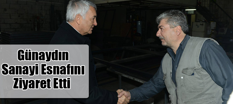 Günaydın Sanayi Esnafını Ziyaret Etti