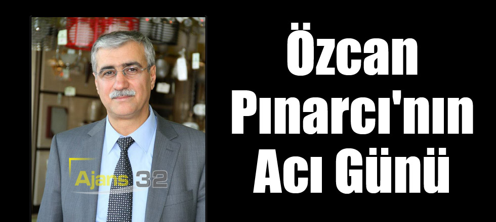 Özcan Pınarcı'nın Acı Günü