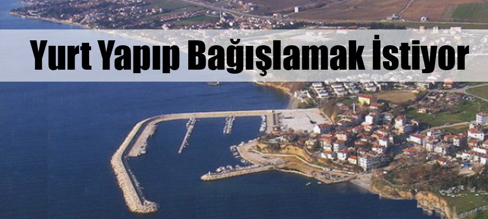 Yurt Yapıp Bağışlamak İstiyor