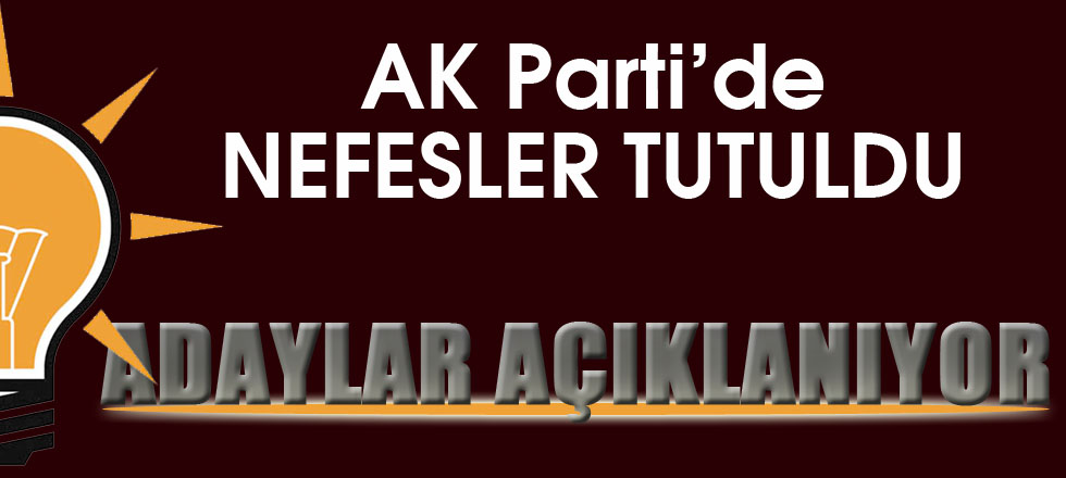 AK Parti'de Adaylar Açıklanıyor