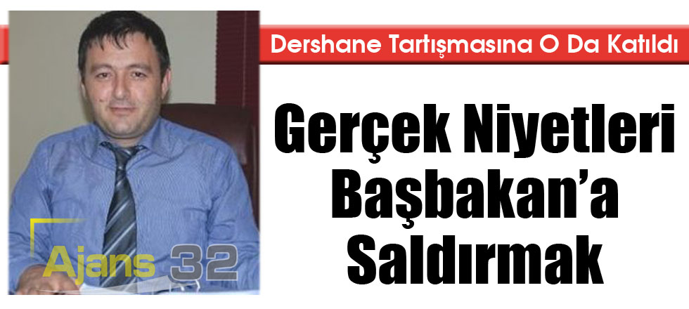 Gerçek Niyetleri Başbakan'a Saldırmak