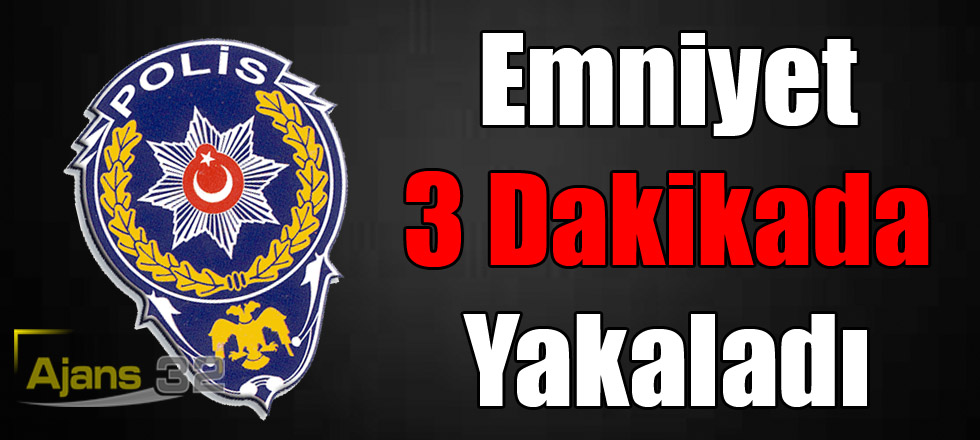 Emniyet 3 Dakikada Yakaladı