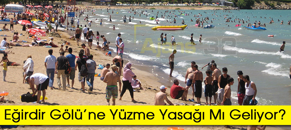 Eğirdir Gölü’ne Yüzme Yasağı Mı Geliyor?