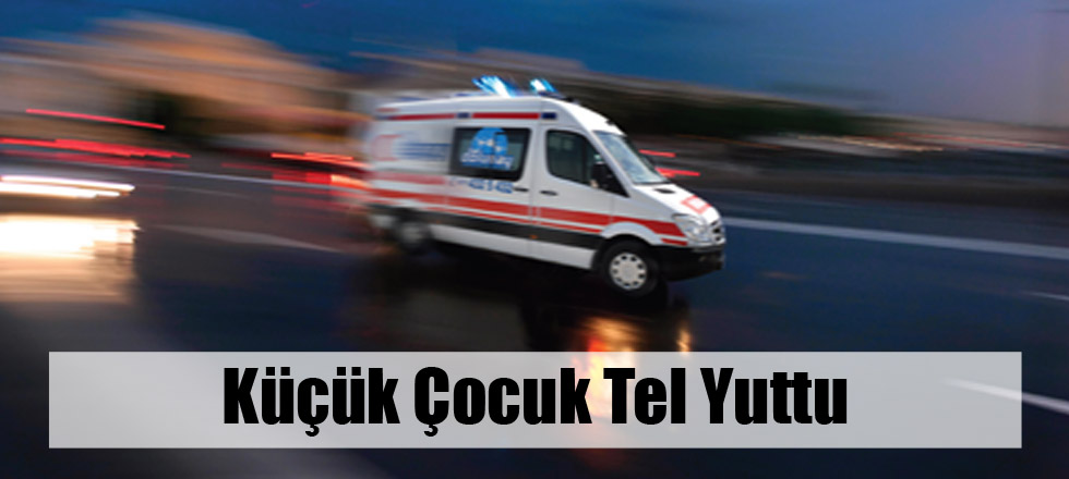 Küçük Çocuk Tel Yuttu