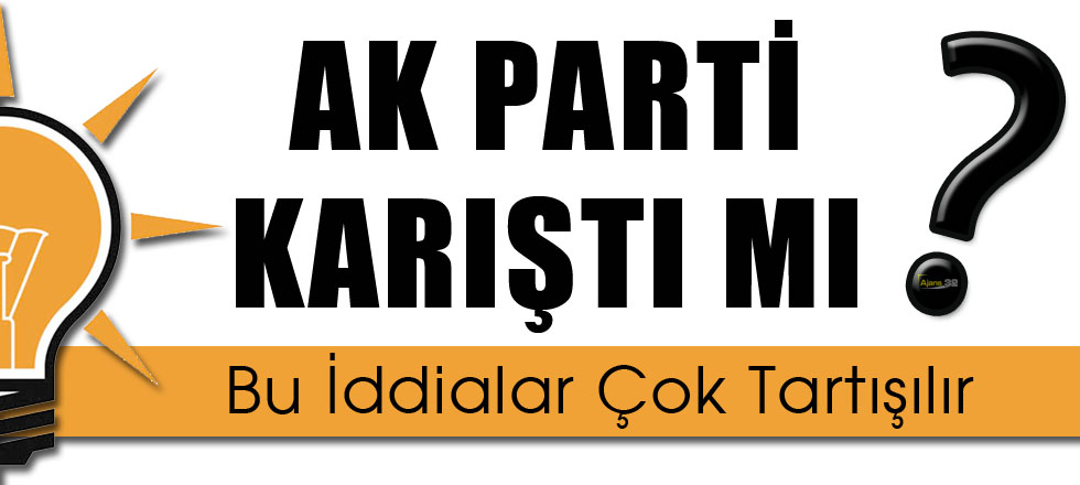 AK Parti Karıştı Mı?