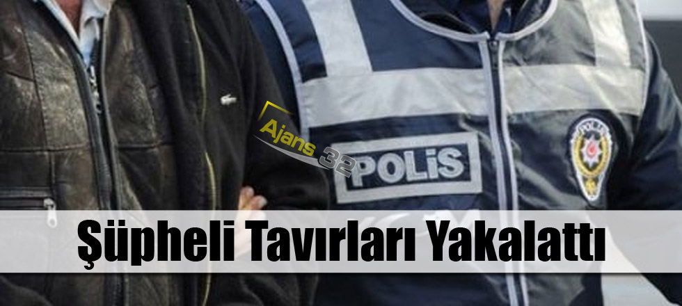 Şüpheli Tavırları Yakalattı