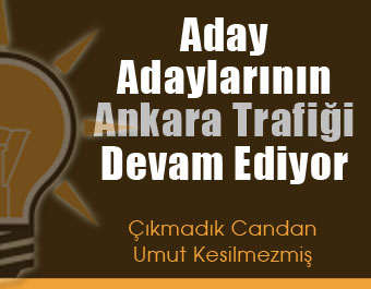 Aday Adayları'nın Ankara Trafiği Devam Ediyor