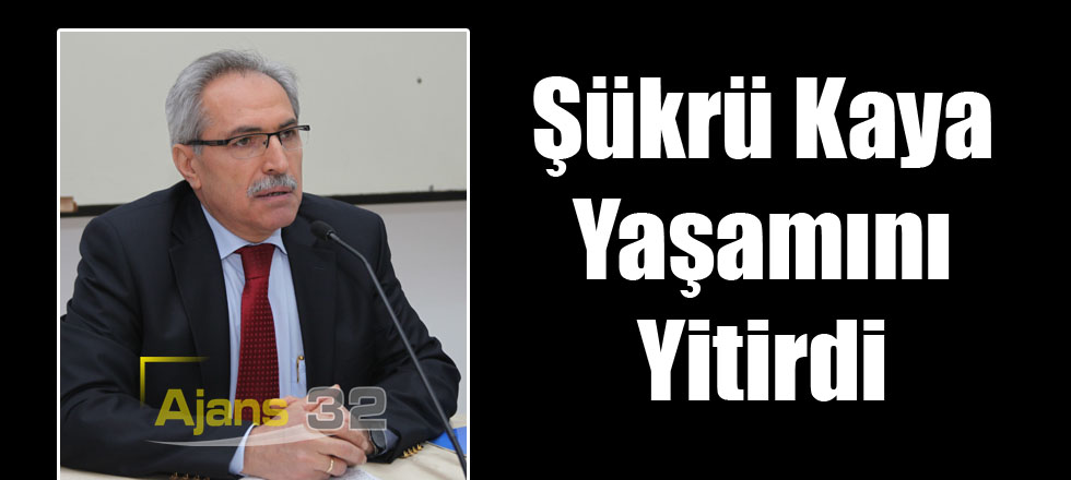Şükrü Kaya Yaşamını Yitirdi