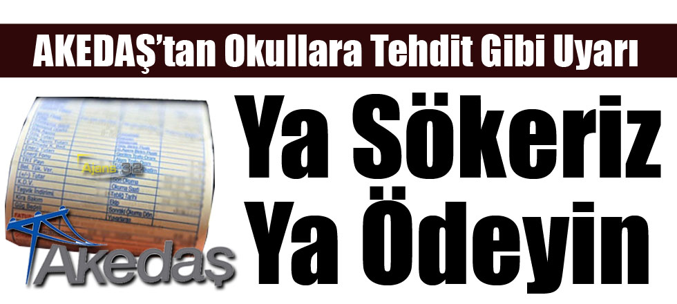 AKEDAŞ’tan Okullara Tehdit Gibi Uyarı