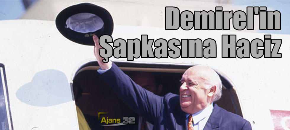 Demirel'in Şapkasına Haciz