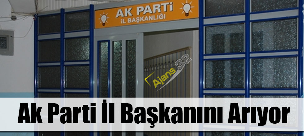 Ak Parti İl Başkanını Arıyor