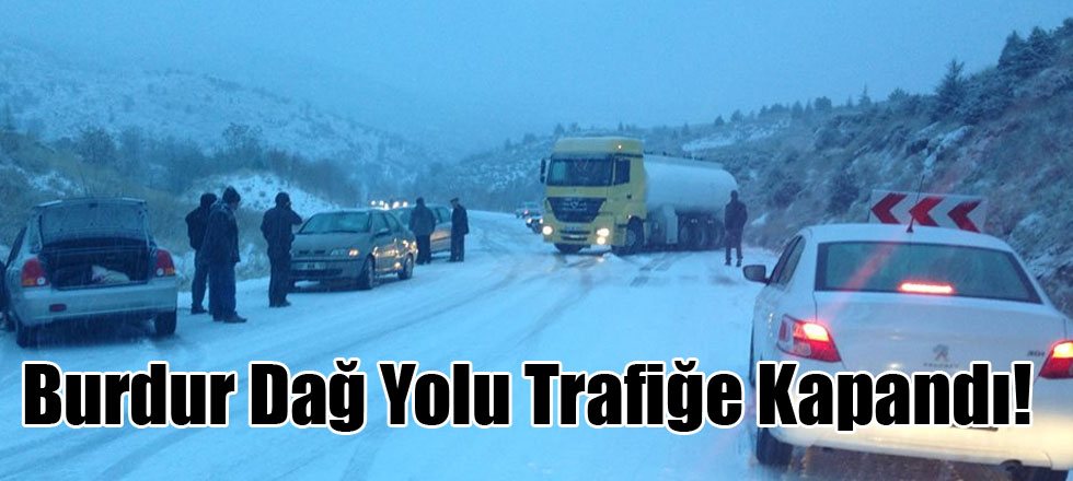 Burdur Dağ Yolu Trafiğe Kapandı!