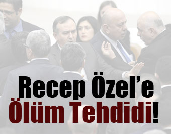 Recep Özel'e Ölüm Tehdidi