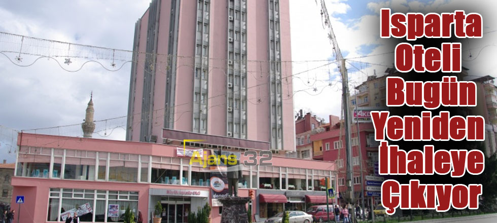 Isparta Oteli Bugün Yeniden İhaleye Çıkıyor