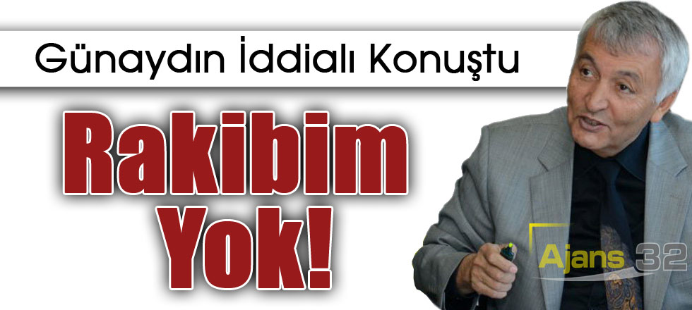 Günaydın İddialı Konuştu: Rakibim Yok