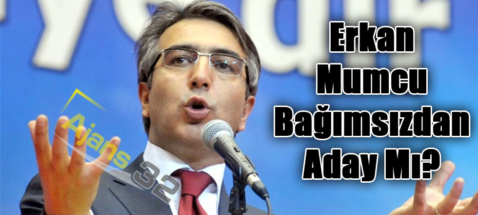 Erkan Mumcu Bağımsızdan Aday Mı?