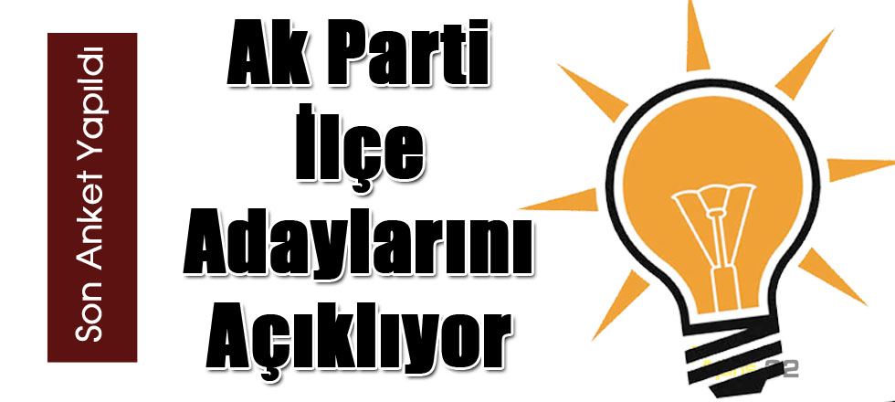 Ak Parti İlçe Adaylarını Açıklıyor